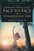 Ordinary People Come Face-to-Face with Extraordinary GOD: Unpacking God's Redemptive Plan 1644712547 Book Cover