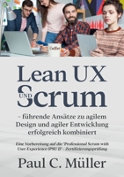 Lean UX und Scrum - führende Ansätze zu agilem Design und agiler Entwicklung erfolgreich kombiniert: Eine Vorbereitung auf die Professional Scrum with ... I) - Zertifizierungsprüfung 3755708434 Book Cover