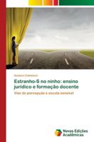 Estranho-S no ninho: ensino jurídico e formação docente: Vias de percepção e escuta sensível 6202176970 Book Cover