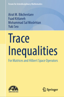 Trace Inequalities: For Matrices and Hilbert Space Operators (Forum for Interdisciplinary Mathematics) 9819765196 Book Cover