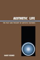 Aesthetic Life: The Past and Present of Artistic Cultures 0761836780 Book Cover