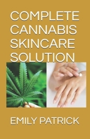 COMPLETE CANNABIS SKINCARE SOLUTION: The Complete Power of Cannabidiol for Healthy Skin. Including Easy Recipes B08LG3GXX9 Book Cover