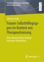 Frauen-Selbsthilfegruppen im Kontext von Therapeutisierung: Eine rekonstruktive Analyse narrativer Identitäten (Frankfurter Beiträge zur Soziologie und Sozialpsychologie) 3658383631 Book Cover