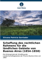 Schaffung des rechtlichen Rahmens für die ländlichen Gebiete von Buenos Aires (1854-1858) (German Edition) 6206591042 Book Cover