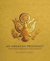 An American Presidency: Institutional Foundations of Executive Politics 0205191304 Book Cover