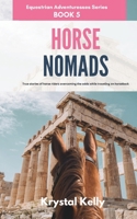 Horse Nomads (Equestrian Adventuresses Series Book 5): True stories of horse riders overcoming the odds while traveling on horseback. B093MMSYZT Book Cover