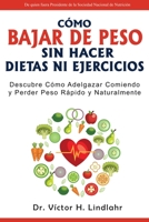 Cómo Bajar de Peso Sin Hacer Dietas ni Ejercicios: Descubre Cómo Adelgazar Comiendo y Perder Peso Rápido y Naturalmente 1640811028 Book Cover