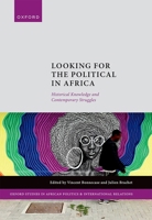 Looking for the Political in Africa: Historical Knowledge and Contemporary Struggles (Oxford Studies in African Politics and International Relations) 019890245X Book Cover