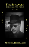 THE STRANGER: The Collected Poetry of Michael Pendragon, Volume III B0BHRVTR6R Book Cover