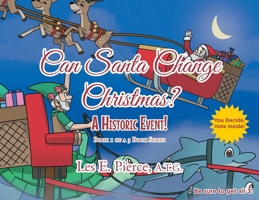Can Santa Change Christmas? A Historic Event!: Book 1 of a 3 Book Series 1685263577 Book Cover