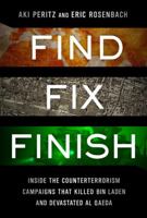 Find, Fix, Finish: Inside the Counterterrorism Campaigns that Killed bin Laden and Devastated Al Qaeda 1610391284 Book Cover