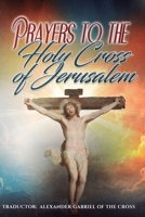 Prayers to the Holy Cross of Jerusalem B0GJYDMT57 Book Cover