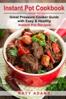 Instant Pot Cookbook: Great Pressure Cooker Guide with Easy & Healthy Instant Po 1542418186 Book Cover