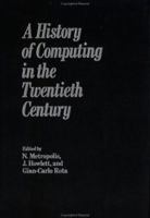 A History of Computing in the Twentieth Century: A Collection of Papers 0124916503 Book Cover