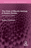 The Crisis of Marxist Ideology in Eastern Europe: The Poverty of Utopia 1032458623 Book Cover