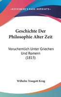 Geschichte Der Philosophie Alter Zeit: Voruchemlich Unter Griechen Und Romern (1815) 1160735298 Book Cover