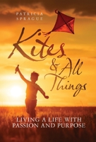 Kites and All Things: Living a Life with Passion and Purpose 0645574309 Book Cover