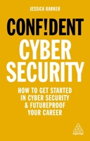 Confident Cyber Security : How to Get Started in Cyber Security and Futureproof Your Career 1789663407 Book Cover