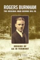 Rogers Burnham: The Original Man Behind Bill W. 1465307869 Book Cover