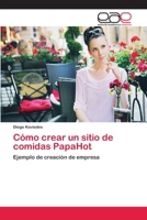Cómo crear un sitio de comidas PapaHot: Ejemplo de creación de empresa 3659036137 Book Cover