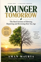Younger Tomorrow: The Real Science of Slowing, Repairing and Reversing How You Age B0HK22GQJX Book Cover