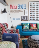 Maker Spaces: Creative Interiors from the Homes and Studios of Inspiring Makers and Designers 1849756198 Book Cover