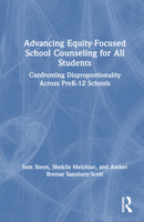 Advancing Equity-Focused School Counseling for All Students: Confronting Disproportionality Across PreK-12 Schools 1032127902 Book Cover