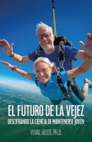 El futuro de la vejez: Descifrando la ciencia de mantenerse joven (Spanish Edition) B0GR4CC6N7 Book Cover