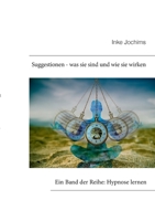 Suggestionen - was sie sind und wie sie wirken: Ein Band der Reihe: Hypnose lernen 374817862X Book Cover