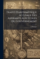 Traité D'arithmétique À L'usage Des Aspirants Aux Écoles Du Gouvernement 2019935465 Book Cover