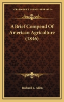 A brief compend of American agriculture 1165278855 Book Cover