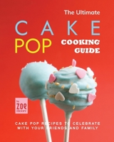 The Ultimate Cake Pop Cooking Guide: Cake Pop Recipes to Celebrate with Your Friends and Family B0C91V5RTZ Book Cover