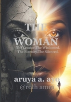 THE WOMAN: THE WOMAN. THE CREATOR. THE WISDOMED. THE ETERNITY. THE SILENCED. B0H6SCN9K5 Book Cover