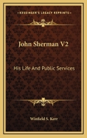 John Sherman V2: His Life And Public Services 1162997230 Book Cover