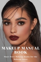 Makeup Manual Book: Must-Have Makeup Books for the Makeup Lover B08YQMBV22 Book Cover