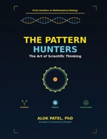 The Pattern Hunters: The Art of Scientific Thinking: From Intuition to Mathematical Biology B0GPY2MX6Z Book Cover