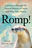 Romp!: A Journey Through the Natural History of Otters and Why They Matter 0593855035 Book Cover