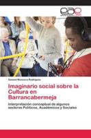 Imaginario social sobre la Cultura en Barrancabermeja: Interpretación conceptual de algunos sectores Políticos, Académicos y Sociales 6202128259 Book Cover