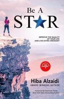 Be a Star: Improve the Quality of Your Life and Live Extra Ordinary 1729743161 Book Cover