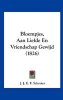 Bloempjes, Aan Liefde En Vriendschap Gewijd (1826) 1160329346 Book Cover