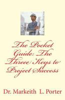 The Pocket Guide: The Three Keys to Project Success 153554791X Book Cover