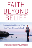 Faith Beyond Belief: Stories of Good People Who Left Their Church Behind 0835609057 Book Cover