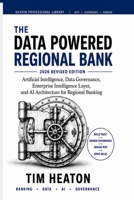 The Data Powered Regional Bank: A Practical Guide for Implementation and Success in Artificial Intelligence B0CPJ9RG66 Book Cover