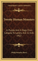 Twenty Human Monsters: In Purple And In Rags From Caligula To Landru A.D. 12-A.D. 1922 1162926805 Book Cover
