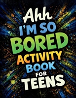 Ahh I’m So Bored Activity Book for Teens: Stuff to Do When Bored, Trivia Stuff, Fun Gift Sets for Teens 1916982557 Book Cover