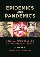 Epidemics and Pandemics [2 Volumes]: From Ancient Plagues to Modern-Day Threats 1440863784 Book Cover