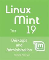 Linux Mint 19: Desktops and Administration 1936280574 Book Cover