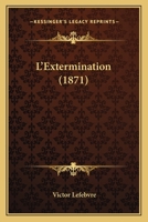 L'Extermination (1871) 1120315336 Book Cover