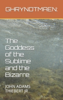 Ghryndtmaen:: The Goddess of the Sublime and the Bizarre B0CCC8L53S Book Cover