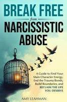 Break Free from Narcissistic Abuse: A Guide to Find Your Main Character Energy, End the Trauma Bonds, Build Boundaries, and Reclaim the Life You Deserve 1968114025 Book Cover